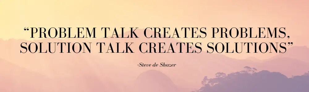 Themes of Therapy- Therapy Services in Henderson Nevada --- What is Solution Focused Therapy? Quote from Steve de Shazer Problem talk created problems, solution talk creates solutions